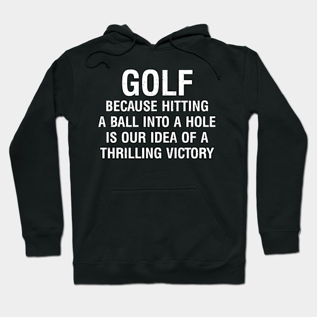 Golf Because hitting a ball into a hole is our idea Hoodie by trendynoize